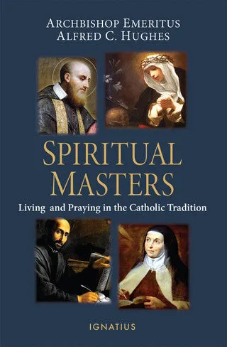 Spiritual Masters:  Living and Praying in the Catholic Tradition